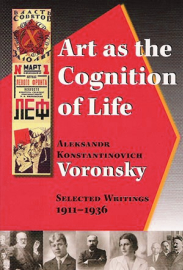 Cover of the book, Art as the Cognition of Life. Bold white text overlays a rising red shape trailed by a vibrating sunny-orange afterimage, on a dark background like dawn lighting up the night. Lining the bottom of the cover are a series of photographs of the literary and artistic figures covered by Voronsky in his essays. To the left is poster art celebrating Soviet literature and ten years of Soviet power.